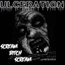 Ulceration (USA-2) : Scream Bitch Scream